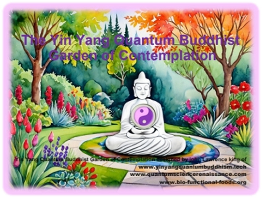 Yin Yang Quantum Buddhist Garden of Contemplation designed by john Lawrence king of www.yinyangquantumbuddhism.tech